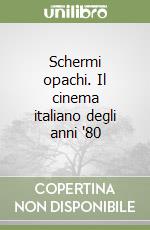 Schermi opachi. Il cinema italiano degli anni '80 libro