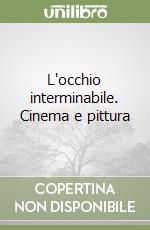 L'occhio interminabile. Cinema e pittura libro