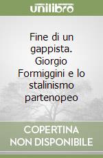 Fine di un gappista. Giorgio Formiggini e lo stalinismo partenopeo libro
