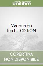 Venezia e i turchi. CD-ROM libro