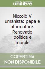 Niccolò V umanista: papa e riformatore. Renovatio politica e morale libro