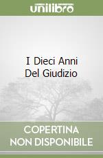 I Dieci Anni Del Giudizio libro