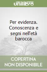 Per evidenza. Conoscenza e segni nell'età barocca libro