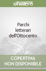 Parchi letterari dell'Ottocento libro