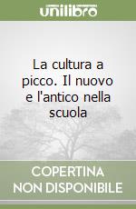 La cultura a picco. Il nuovo e l'antico nella scuola