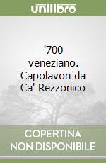 '700 veneziano. Capolavori da Ca' Rezzonico