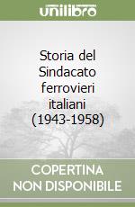 Storia del Sindacato ferrovieri italiani (1943-1958) libro