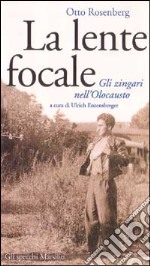 La lente focale. Gli zingari e l'olocausto libro