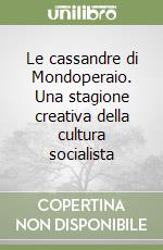 Le cassandre di Mondoperaio. Una stagione creativa della cultura socialista libro