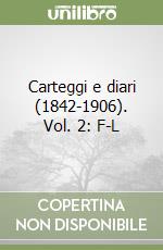 Carteggi e diari (1842-1906). Vol. 2: F-L