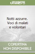 Notti azzurre. Voci di malati e volontari libro