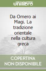 Da Omero ai Magi. La tradizione orientale nella cultura greca libro