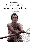 Storia e storie dello sport in Italia. Dall'Unità a oggi libro