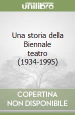 Una storia della Biennale teatro (1934-1995) libro