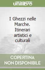 I Ghezzi nelle Marche. Itinerari artistici e culturali libro