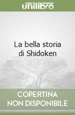 La bella storia di Shidoken libro