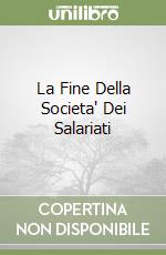 La Fine Della Societa' Dei Salariati libro