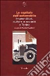 La capitale dell'automobile. Imprenditori, cultura e società a Torino libro