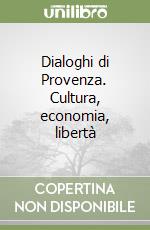 Dialoghi di Provenza. Cultura, economia, libertà libro