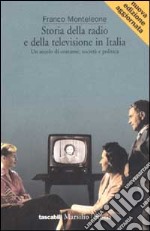 Storia della radio e della televisione in Italia. Un secolo di costume, società e politica libro