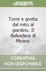 Torre e grotta dal mito al giardino. Il Belvedere di Mirano libro
