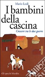 I bambini della cascina. Crescere tra le due guerre libro