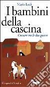 I bambini della cascina. Crescere tra le due guerre libro