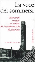 La voce dei sommersi. Manoscritti ritrovati di membri del Sonderkommando di Auschwitz libro