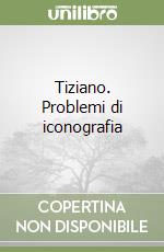 Tiziano. Problemi di iconografia