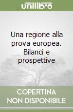 Una regione alla prova europea. Bilanci e prospettive libro