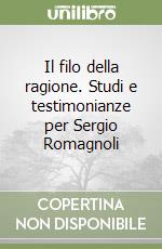 Il filo della ragione. Studi e testimonianze per Sergio Romagnoli