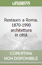 Restauro a Roma. 1870-1990 architettura in città libro