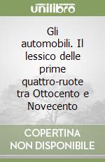 Gli automobili. Il lessico delle prime quattro-ruote tra Ottocento e Novecento