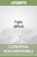 Figlie difficili libro