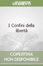 I Confini della libertà libro