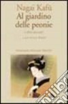 Al giardino delle peonie e altri racconti libro di Nagai Kafu Bienati L. (cur.)