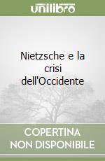 Nietzsche e la crisi dell'Occidente libro