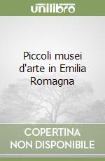 Piccoli musei d'arte in Emilia Romagna libro