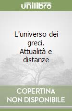 L'universo dei greci. Attualità e distanze libro