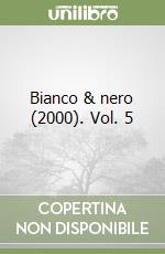 Bianco & nero (2000). Vol. 5 libro