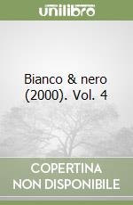 Bianco & nero (2000). Vol. 4 libro