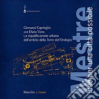 Mestre. Idee per una città possibile (2000). Vol. 2: La riqualificazione urbana nell'ambito della Torre dell'orologio. libro