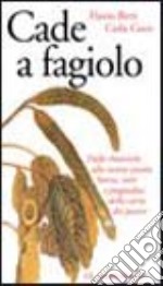 Cade a fagiolo. Dal mondo antico alla nostra tavola. Storia, miti e pregiudizi della carne dei poveri libro