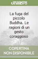 La fuga del piccolo Buddha. Le ragioni di un gesto coraggioso