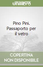 Pino Pini. Passaporto per il vetro libro