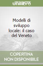 Modelli di sviluppo locale: il caso del Veneto libro