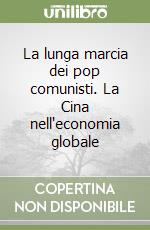 La lunga marcia dei pop comunisti. La Cina nell'economia globale