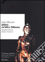 2001: un'altra odissea. Quando il futuro sedusse il cinema libro