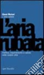 L'Aria rubata. Traffico, inquinamento e salute nelle nostre città libro