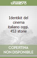 Identikit del cinema italiano oggi. 453 storie libro